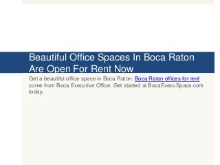 Beautiful Office Spaces In Boca Raton
Are Open For Rent Now
Get a beautiful office space in Boca Raton. Boca Raton offices for rent
come from Boca Executive Office. Get started at BocaExecuSpace.com
today.
 