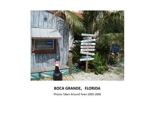 BOCA GRANDE, FLORIDA
Photos Taken Around Town 2005-2006
 