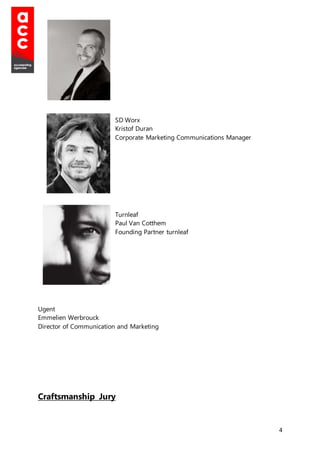 4
SD Worx
Kristof Duran
Corporate Marketing Communications Manager
Turnleaf
Paul Van Cotthem
Founding Partner turnleaf
Ugent
Emmelien Werbrouck
Director of Communication and Marketing
Craftsmanship Jury
 