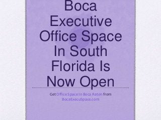 Boca
Executive
Office Space
In South
Florida Is
Now Open
Get Office Space In Boca Raton from
BocaExecuSpace.com
 