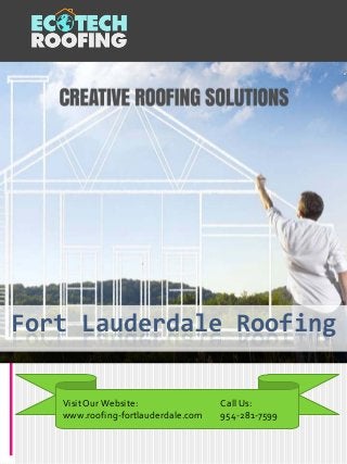 Visit Our Website:
www.roofing-fortlauderdale.com
Call Us:
954-281-7599
Fort Lauderdale Roofing
 
