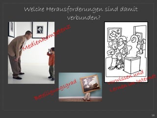 Welche Herausforderungen sind damit
verbunden?
18
 