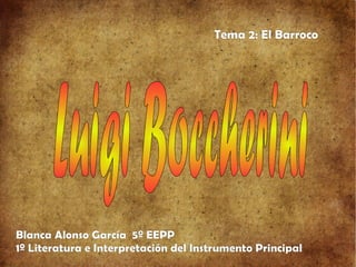 Blanca Alonso García 5º EEPP
1º Literatura e Interpretación del Instrumento Principal
Tema 2: El Barroco
 