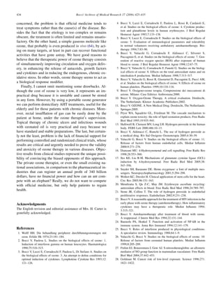 434                                              Bocci/ Archives of Medical Research 37 (2006) 425–435


concerned, the problem is that ofﬁcial medicine tends to                       4. Bocci V, Luzzi E, Corradeschi F, Paulesu L, Rossi R, Cardaioli E,
treat symptoms rather than the cause(s) of the disease. Be-                       et al. Studies on the biological effects of ozone: 4. Cytokine produc-
                                                                                  tion and glutathione levels in human erythrocytes. J Biol Regulat
sides the fact that the etiology is too complex or remains                        Homeost Agent 1993;7:133–138.
obscure, the treatment is often limited and remains unsatis-                   5. Bocci V, Luzzi E, Corradeschi F. Studies on the biological effects of
factory. On the other hand, a simple gaseous molecule like                        ozone: 5. Evaluation of immunological parameters and tolerability
ozone, that probably is even produced in vivo (64), by act-                       in normal volunteers receiving ambulatory autohaemotherapy. Bio-
ing on many targets, at least in part can recover functional                      therapy 1994;7:83–90.
                                                                               6. Bocci V, Valacchi G, Corradeschi F, Aldinucci C, Silvestri S,
activities that have gone astray. We have good reasons to                         Paccagnini E, et al. Studies on the biological effects of ozone: 7. Gen-
believe that the therapeutic power of ozone therapy consists                      eration of reactive oxygen species (ROS) after exposure of human
of simultaneously improving circulation and oxygen deliv-                         blood to ozone. J Biol Regulat Homeost Agent 1998;12:67–75.
ery, in enhancing the release of autacoids, growth factors                     7. Bocci V, Valacchi G, Corradeschi F, Fanetti G. Studies on the biolog-
and cytokines and in reducing the endogenous, chronic ox-                         ical effects of ozone: 8. Effects on the total antioxidant status and on
                                                                                  interleukin-8 production. Mediat Inﬂamm 1998;7:313–317.
idative stress. In other words, ozone therapy seems to act as                  8. Bocci V, Valacchi G, Rossi R, Giustarini D, Paccagnini E, Pucci AM,
a biological response modiﬁer.                                                    et al. Studies on the biological effects of ozone: 9. Effects of ozone on
   Finally, I cannot omit mentioning some drawbacks. Al-                          human platelets. Platelets 1999;10:110–116.
though the cost of ozone is very low, it represents an im-                     9. Bocci V. Ossigeno-ozono terapia, Comprensione dei meccanismi di
practical drug because it is unstable and cannot be stored                        azione. Milano: Casa Editrice Ambrosiana;2000.
                                                                              10. Bocci V. Oxygen-Ozone Therapy. A critical evaluation. Dordrecht,
in any form. However, by using a portable ozone generator                         The Netherlands: Kluwer Academic Publishers;2002.
we can perform domiciliary AHT treatments, useful for the                     11. Bocci V. OZONE. A New Medical Drug. Dordrecht, The Netherlands:
elderly and for those patients with chronic diseases. More-                       Springer;2005.
over, rectal insufﬂation of gas can be easily done by the                     12. Pryor WA, Squadrito GL, Friedman M. The cascade mechanism to
patient at home, under the ozone therapist’s supervision.                         explain ozone toxicity: the role of lipid ozonation products. Free Radic
                                                                                  Biol Med 1995;19:935–941.
Topical therapy of chronic ulcers and infectious wounds                       13. Halliwell B, Clement MV, Long LH. Hydrogen peroxide in the human
with ozonated oil is very practical and easy because we                           body. FEBS Lett 2000;486:10–13.
have standard and stable preparations. The last, but certain-                 14. Bocci V, Aldinucci C, Bianchi L. The use of hydrogen peroxide as
ly not the least, problem is the lack of ﬁnancial support for                     a medical drug. Riv Ital Ossigeno Ozonoterapia 2005;4:30–39.
performing controlled and randomized clinical trials, whose                   15. Valacchi G, Bocci V. Studies on the biological effects of ozone: 11.
                                                                                  Release of factors from human endothelial cells. Mediat Inﬂamm
results are critical and urgently needed to prove the validity                    2000;9:271–276.
and atoxicity of ozone therapy in various diseases. Objec-                    16. Dianzani MU. 4-Hydroxynonenal and cell signalling. Free Radic Res
tive results from clinical studies represent the unique possi-                    1998;28:553–560.
bility of convincing the biased opponents of this approach.                   17. Iles KE, Liu R-M. Mechanisms of glutamate cysteine ligase (GCL)
The private ozone therapist, or even the small existing na-                       induction by 4-hydroxynonenal. Free Radic Biol Med 2005;38:
                                                                                  547–556.
tional associations, in comparison to the pharmaceutical in-                  18. Snyder SH, Baranano DE. Heme oxygenase: a font of multiple mes-
dustries that can register an annual proﬁt of 340 billion                         sengers. Neuropsychopharmacology 2001;5:294–298.
dollars, have no ﬁnancial power and how can an ant com-                       19. Wollert KC, Drexler H. Clinical application of stem cells for the heart.
pete with an elephant? Really, we do not want to compete                          Circ Res 2005;96:151–163.
with ofﬁcial medicine, but only help patients to regain                       20. Mendiratta S, Qu Z-C, May JM. Erythrocyte ascorbate recycling:
                                                                                  antioxidant effects in blood. Free Radic Biol Med 1998;24:789–797.
health.                                                                       21. Stone JR, Collins T. The role of hydrogen peroxide in endothelial
                                                                                  proliferative responses. Endothelium 2002;9:231–238.
                                                                              22. Bocci V. A reasonable approach for the treatment of HIV infection in the
Acknowledgments                                                                   early phase with ozone therapy (autohemotherapy). How inﬂammatory
                                                                                  cytokines may have a therapeutic role. Mediat Inﬂamm 1994;
The English revision and editorial assistance of Mrs. H. Carter is                3:315–321.
gratefully acknowledged.                                                      23. Bocci V. Autohaemotherapy after treatment of blood with ozone.
                                                                                  A reappraisal. J Intern Med Res 1994;22:131–144.
                                                                              24. Baeuerle PA, Henkel T. Function and activation of NF-kB in the
                                                                                  immune system. Annu Rev Immunol 1994;12:141–179.
References                                                                    25. Bocci V. Roles of interferon produced in physiological conditions.
 1. Wolff HH. Die behandlung peripherer durchblutungsstorungen mit                A speculative review. Immunology 1988;64:1–9.
    ozon. Erfahr Hk 1974;23:181–184.                                          26. Valacchi G, Bocci V. Studies on the biological effects of ozone: 10:
 2. Bocci V, Paulesu L. Studies on the biological effects of ozone: 1.            Release of factors from ozonated human platelets. Mediat Inﬂamm
    Induction of interferon gamma on human leucocytes. Haematologica              1999;8:205–209.
    1990;75:510–515.                                                          27. Frehm EJ, Bonaventura J, Gow AJ. S-nitrosohemoglobin: an allosteric
 3. Bocci V, Luzzi E, Corradeschi F, Paulesu L, Di Stefano A. Studies on          mediator of NO group function in mammalian vasculature. Free Radic
    the biological effects of ozone: 3. An attempt to deﬁne conditions for        Biol Med 2004;37:442–453.
    optimal induction of cytokines. Lymphokine Cytokine Res 1993;12:          28. Goldman M. Cancer risk of low-level exposure. Science 1996;271:
    121–126.                                                                      1821–1822.
 