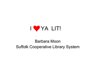I  YA  LIT! Barbara Moon Suffolk Cooperative Library System 