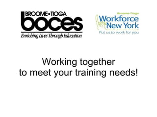 Working together to meet your training needs! 
