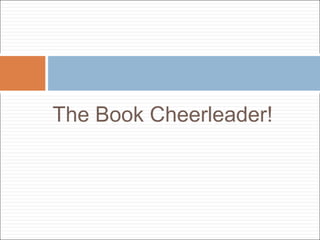 The Book Cheerleader!
 