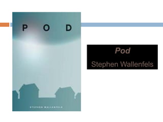 PodPod
Stephen Wallenfels
 