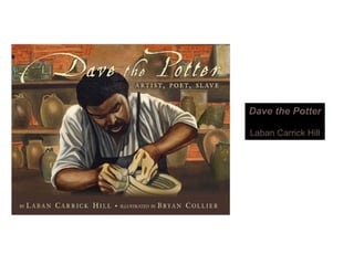 Dave the PotterDave the Potter
Laban Carrick Hill
 