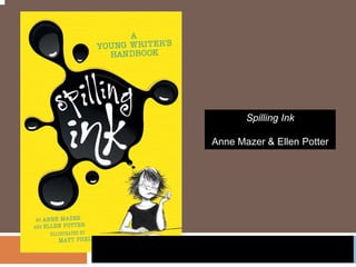 S illi I kSpilling Ink
Anne Mazer & Ellen Potter
 