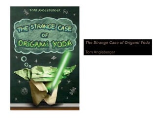 The Strange Case of Origami Yoda
Tom Angleberger
 