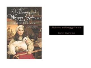 Alchemy and Meggy Swann
Karen Cushman
 