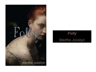 Folly
Marthe JocelynMarthe Jocelyn
 