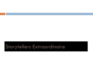 Storytellers Extraordinairey
 