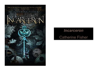 IncarceronIncarceron
Catherine Fisher
 
