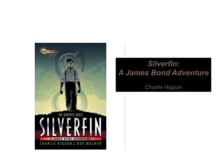 Silverfin:
A James Bond AdventureA James Bond Adventure
Charlie Higson
 