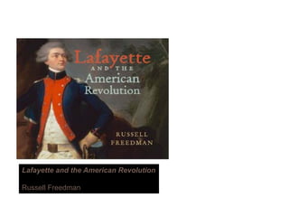 Lafayette and the American Revolution
R ll F dRussell Freedman
 
