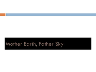 Mother Earth, Father Sky
 