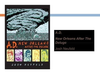 A DA.D.
New Orleans After The
DelugeDeluge
Josh Neufeld
 