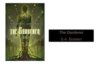 The Gardener
S.A. Bodeen
 