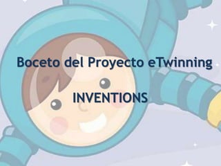 Boceto del Proyecto eTwinning
INVENTIONS
 
