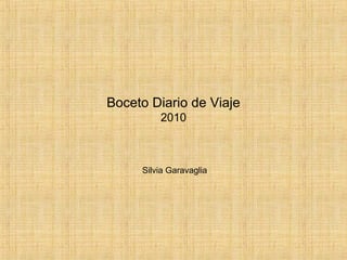 Boceto Diario de Viaje
2010
Silvia Garavaglia
 