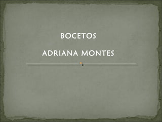 BOCETOS ADRIANA MONTES 
