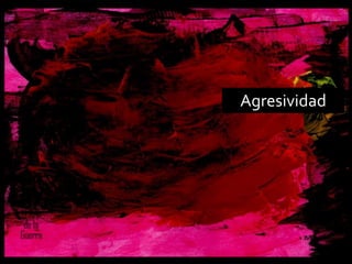 Agresividad
 