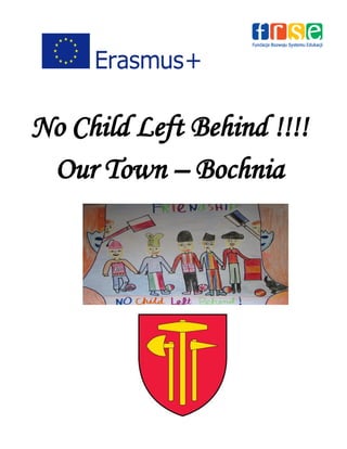 No Child Left Behind !!!!
Our Town – Bochnia
 