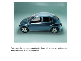 Para cubrir las necesidades actuales, la versión 4 puertas seria con la apertura desde la columna central.