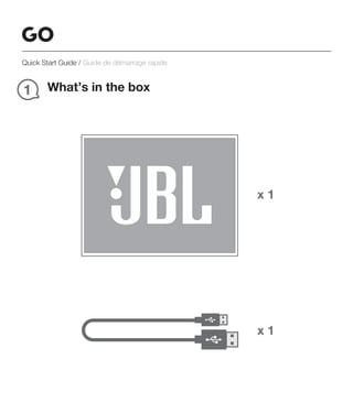 Quick Start Guide / Guide de démarrage rapide
What’s in the box1
x 1
x 1
 