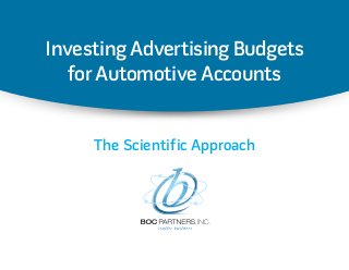 Investing Advertising Budgets
for Automotive Accounts
The Scientific Approach
 
