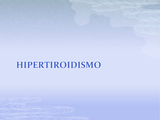 HIPERTIROIDISMO
 