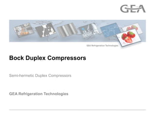 Bock Duplex Compressors

Semi-hermetic Duplex Compressors



GEA Refrigeration Technologies
 