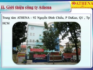 Trung tâm ATHENA - 92 Nguyễn Đình Chiểu, P DaKao, Q1 , Tp
HCM
 
