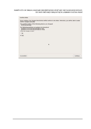 NGHIÊN CỨU CÁC TROJAN, MALWARE CHO PHÉP ĐÁNH CẮP DỮ LIỆU NHƯ DANH SÁCH CONTACT, 
TIN NHẮN TRÊN ĐIỆN THOẠI SỬ DỤNG ANDROID VÀ GỬI RA NGOÀI 
 