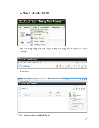 38
e. Quản lí và trình bày bài viết
- Bài viết trong trang web của chúng ta đều nằm trong mục Content => Article
Manager.
- Chọn New.
Ta thấy trình soan thảo ban đầu rất thô sơ.
 