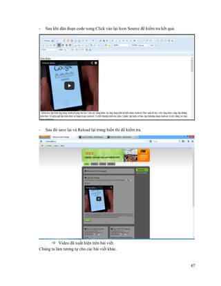 47
- Sau khi dán đoạn code xong Click vào lại Icon Source để kiểm tra kết quả.
- Sau đó save lại và Reload lại trang hiển thi để kiểm tra.
 Video đã xuất hiện trên bài viết.
Chúng ta làm tương tự cho các bài viết khác.
 