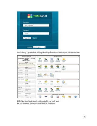 71
Sau khi truy cập vào host, chúng ta thấy phần bên trái là thông tin chi tiết của host.
Phần bên phải là các thành phần quản lý, cấu hình host.
Để tạo database, chúng ta chọn MySQL Database.
 