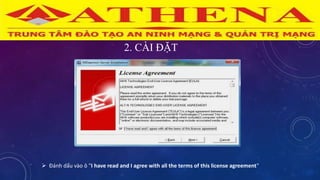 2. CÀI ĐẶT
 Đánh dấu vào ô "I have read and I agree with all the terms of this license agreement"
 