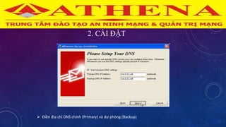 2. CÀI ĐẶT
 Điền địa chỉ DNS chính (Primary) và dự phòng (Backup)
 