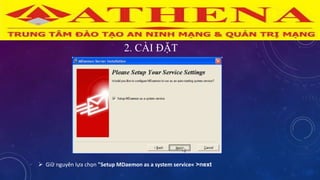 2. CÀI ĐẶT
 Giữ nguyên lựa chọn "Setup MDaemon as a system service« >next
 