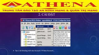 2. CÀI ĐẶT
 Tạo 1 tài khoảng mới vào Account  New Account…
 