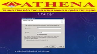2. CÀI ĐẶT
 Nhập tên tài khoảng và mật khẩu. Click Next.
 