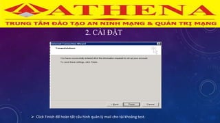 2. CÀI ĐẶT
 Click Finish để hoàn tất cấu hình quản lý mail cho tài khoảng test.
 