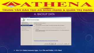 A. BACKUP DATA
 Màn hình Select recovery type, chọn File and Folder, nhấn Next
 