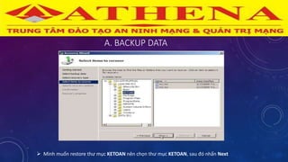 A. BACKUP DATA
 Mình muốn restore thư mục KETOAN nên chọn thư mục KETOAN, sau đó nhấn Next
 