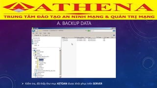 A. BACKUP DATA
 Kiểm tra, đã thấy thư mục KETOAN được khôi phục trên SERVER
 