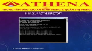 B. BACKUP ACTIVE DIRECTORY
 Quá trình Backup diễn ra khoảng 30 phút
 