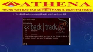  Tìm mã lỗi bằng công cụ metaploit bằng cách gõ lệnh search ms10_042
 